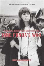 Jane Fonda's War: A Political Biography of an Antiwar Icon