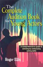 Complete Audition Book for Young Actors: A Comprehensive Guide to Winning by Enhancing Acting Skills