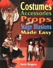 Costumes, Accessories, Props and Stage Illusions Made Easy