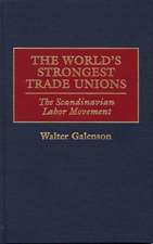 The World's Strongest Trade Unions: The Scandinavian Labor Movement