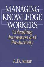 Managing Knowledge Workers: Unleashing Innovation and Productivity