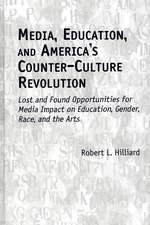 Media, Education, and America's Counter-Culture Revolution: Lost and Found Opportunities for Media Impact on Education, Gender, Race, and the Arts