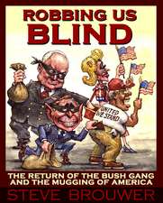 Robbing Us Blind: The Return of the Bush Gang and the Mugging of America