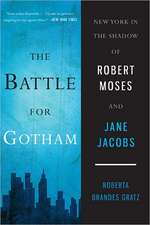 The Battle for Gotham: New York in the Shadow of Robert Moses and Jane Jacobs