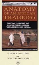 Anatomy Of An African Tragedy: Poltical, Economic and Foreign Policy Crisis in Post-Independence Eritrea