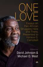 One Love: Essays on Pan-African Struggles Here and There in the Person of Horace G. Campbell