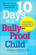 10 Days to a Bully-Proof Child: The Proven Program to Build Confidence and Stop Bullies for Good