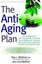 The Anti-Aging Plan: The Nutrient-Rich, Low-Calorie Way of Eating for a Longer Life--The Only Diet Scientifically Proven to Extend