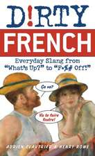 Dirty French: Everyday Slang from 'What's Up?' to 'F*%# Off'