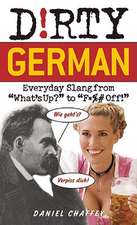 Dirty German: Everyday Slang from 'What's Up?' to 'F*%# Off'