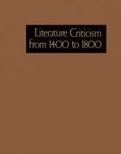 Literature Criticism from 1400-1800: Critical Discussion of the Works of Fifteenth-, Sixteenth-, Seventeenth-, and Eighteenth-Century Novelists, Poets