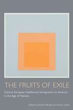 The Fruits of Exile: Central European Intellectual Immigration to America in the Age of Fascism