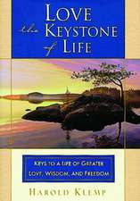 Love--The Keystone of Life: Keys to a Life of Greater Love, Wisdom and Freedom