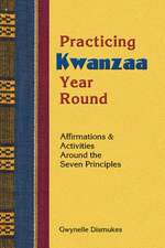 Practicing Kwanzaa Year Round: Affirmations and Activities Around the Seven Principles