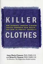 Killer Clothes: How Seemingly Innocent Clothing Choices Endanger Your Health... and How to Protect Yourself!