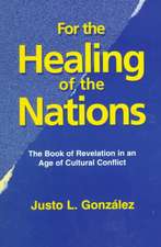 For the Healing of the Nations: The Book of Revelation in an Age of Cultural Conflict