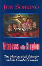 Witnesses to the Kingdom: The Martyrs of El Salvador and the Crucified Peoples