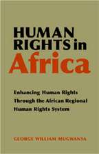 Human Rights in Africa: Enhancing Human Rights Through the African Regional Human Rights System