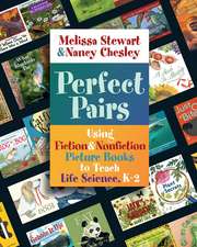 Perfect Pairs, K-2: Using Fiction & Nonfiction Picture Books to Teach Life Science, K-2