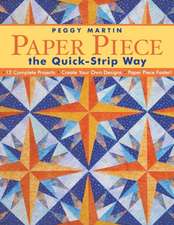 Paper Piece the Quick-Strip Way: 12 Complete Projects, Create Your Own Designs, Paper Piece Faster! [With Patterns]