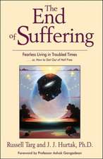 The End of Suffering: Fearless Living in Troubled Times... Or, How to Get Out of Hell Free