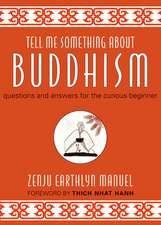 Tell Me Something about Buddhism: Questions and Answers for the Curious Beginner