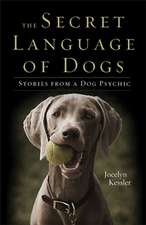 The Secret Language of Dogs: Stories from a Dog Psychic