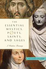 The Essential Mystics, Poets, Saints, and Sages: A Wisdom Treasury