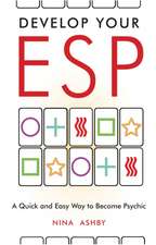 Develop Your ESP: A Quick and Easy Way to Become Psychic