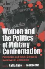 Women and the Politics of Military Confrontation: Palestinian and Israeli Gendered Narratives of Dislocation