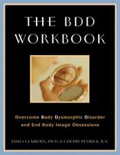 The BDD Workbook: Overcome Body Dysmorphic Disorder and End Body Image Obsessions [With 20 Worksheets]