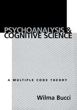 Psychoanalysis and Cognitive Science: A Multiple Code Theory