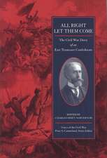 All Right Let Them Come: The Civil War Diary Of An East Tennessee Confederate