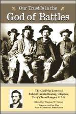 Our Trust is in the God of Battles: The Civil War Letters of Robert Franklin Bunting, Chaplain, Terry's Texas Rangers