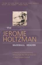 The Jerome Holtzman Baseball Reader: A Treasury of Award-Winning Writing from the Official Historian of Major League Baseball