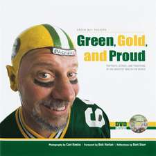 Green, Gold, and Proud: Portraits, Stories And Traditions Of The Greatest Fans In The World