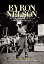 Byron Nelson: The Most Remarkable Year in the History of Golf