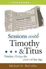 Sessions with Timothy and Titus: Timeless Teachings for Leaders of Any Age