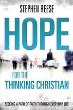 Hope for the Thinking Christian: Seeking a Path of Faith Through Everyday Life