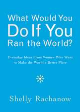 What Would You Do If You Ran the World?