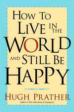 How to Live in the World and Still Be Happy