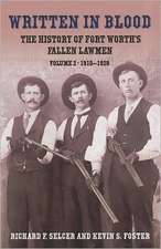 Written in Blood: The History of Fort Worth's Fallen Lawmen, Volume 2, 1910-1928