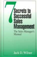 7 Secrets to Successful Sales Management: The Sales Manager's Manual