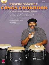 Poncho Sanchez' Conga Cookbook: Develop Your Conga Playing by Learning Afro-Cuban Rhythms from the Master [With CD]