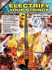 Electrify Your Strings: The Mark Wood Improvisational Violin Method [With CD]