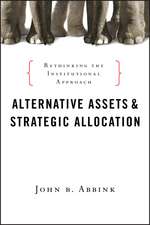 Alternative Assets and Strategic Allocation – Rethinking the Institutional Approach