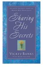 Sharing His Secrets: Intimate Insights from the Women Who Knew Jesus