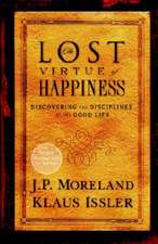 The Lost Virtue of Happiness: Discovering the Disciplines of the Good Life