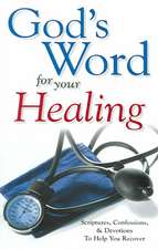 God's Word for Your Healing: Scriptures, Confessions and Devotions to Help You Recover