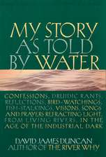 My Story as Told by Water: Confessions, Druidic Tants, Reflections, Bird-Watchings, Fish-Stalking, Visions, Songs and Prayers Refracting Light, f